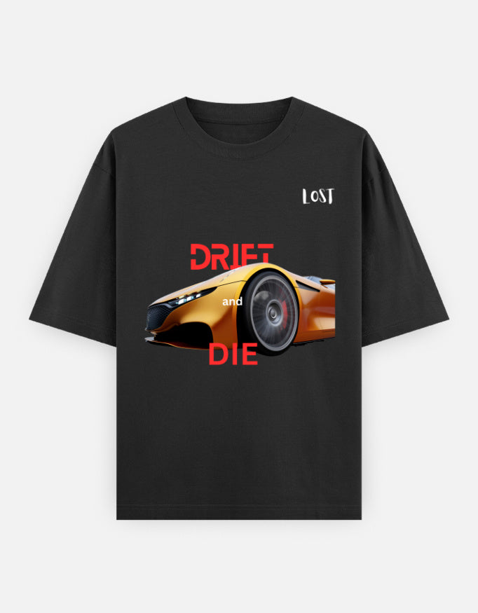 Drift&Die Oversized TShirt for people Racing in life. If you Drift then you Die. 